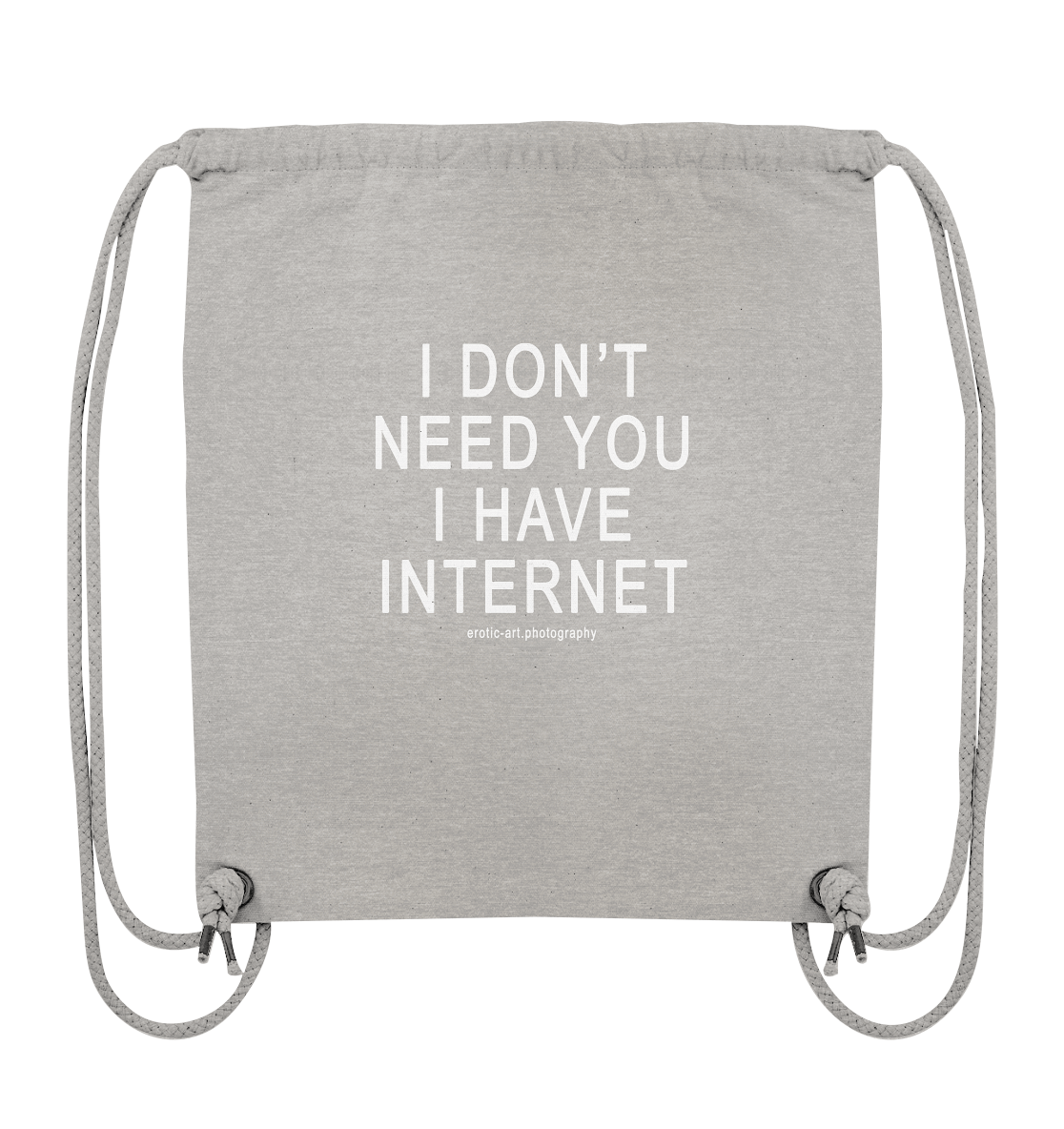 I don't need you I have Internet - Organic Gym-Bag