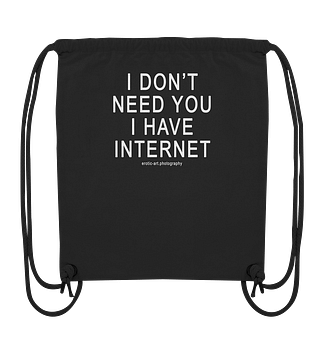 I don't need you I have Internet - Organic Gym-Bag