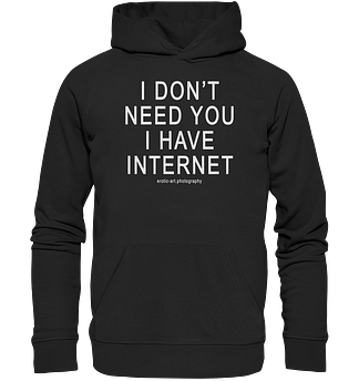 I don't need you I have Internet - Premium Unisex Hoodie