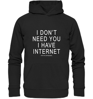 I don't need you I have Internet - Premium Unisex Hoodie