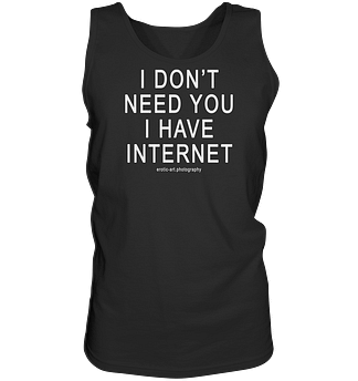 I don't need you I have Internet - Tank-Top