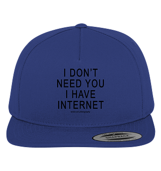 I Don't Need You I Have Internet Cap