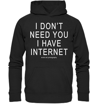 I don’t need you I have Internet – Basic Unisex Hoodie
