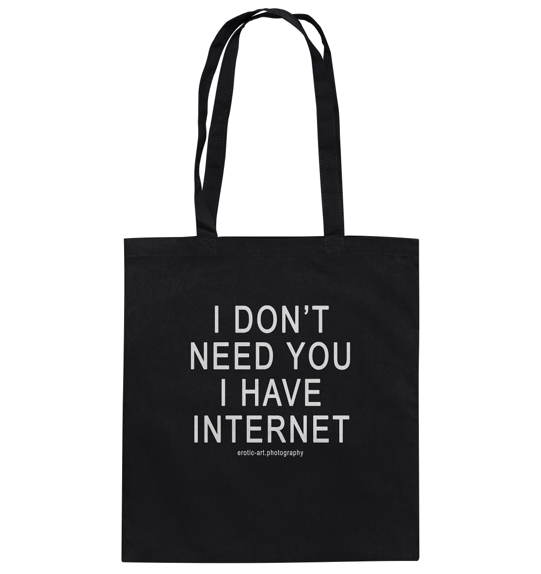 I don't need you I have Internet - Bag, Cotton