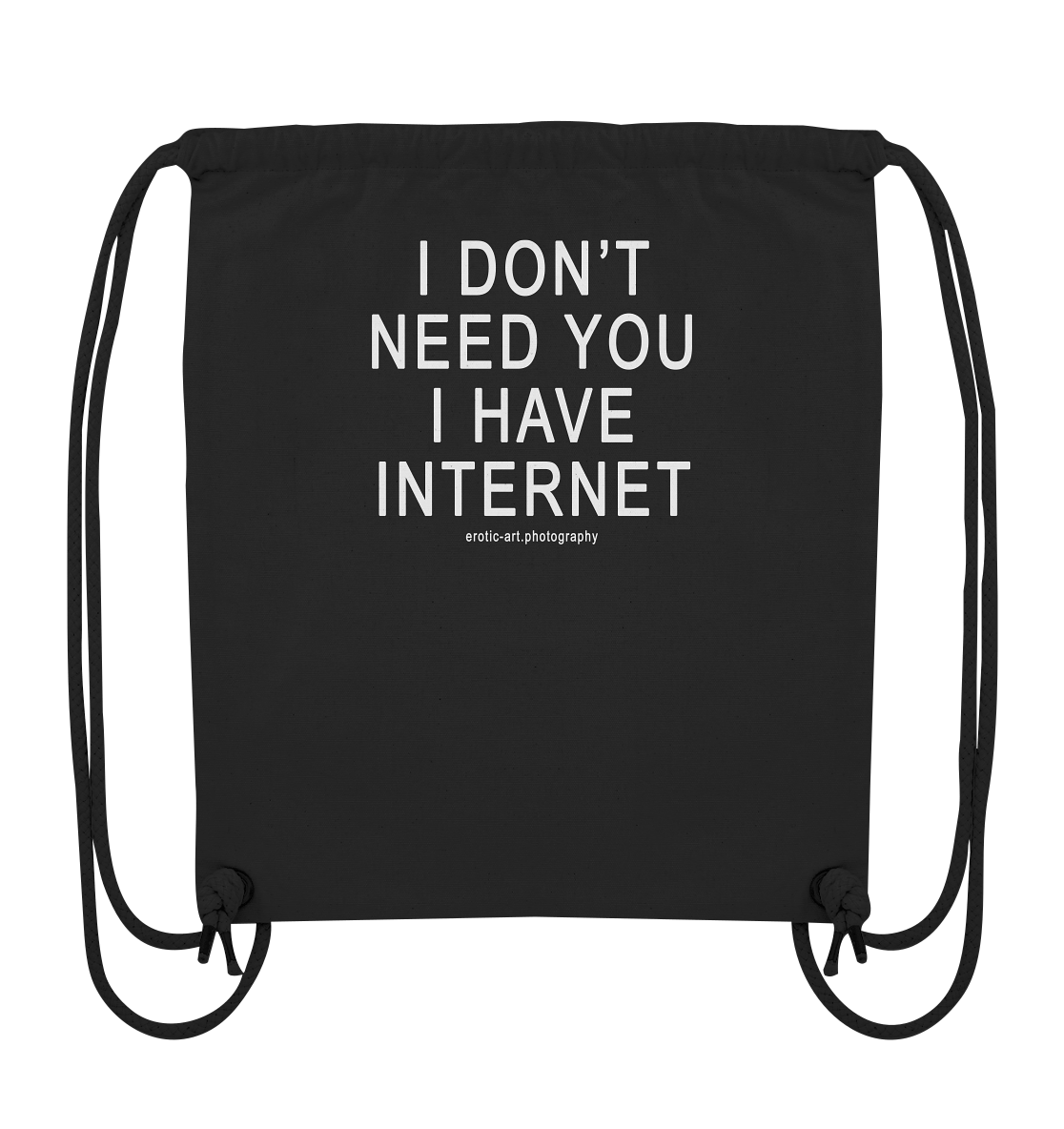 I don't need you I have Internet - Organic Gym-Bag