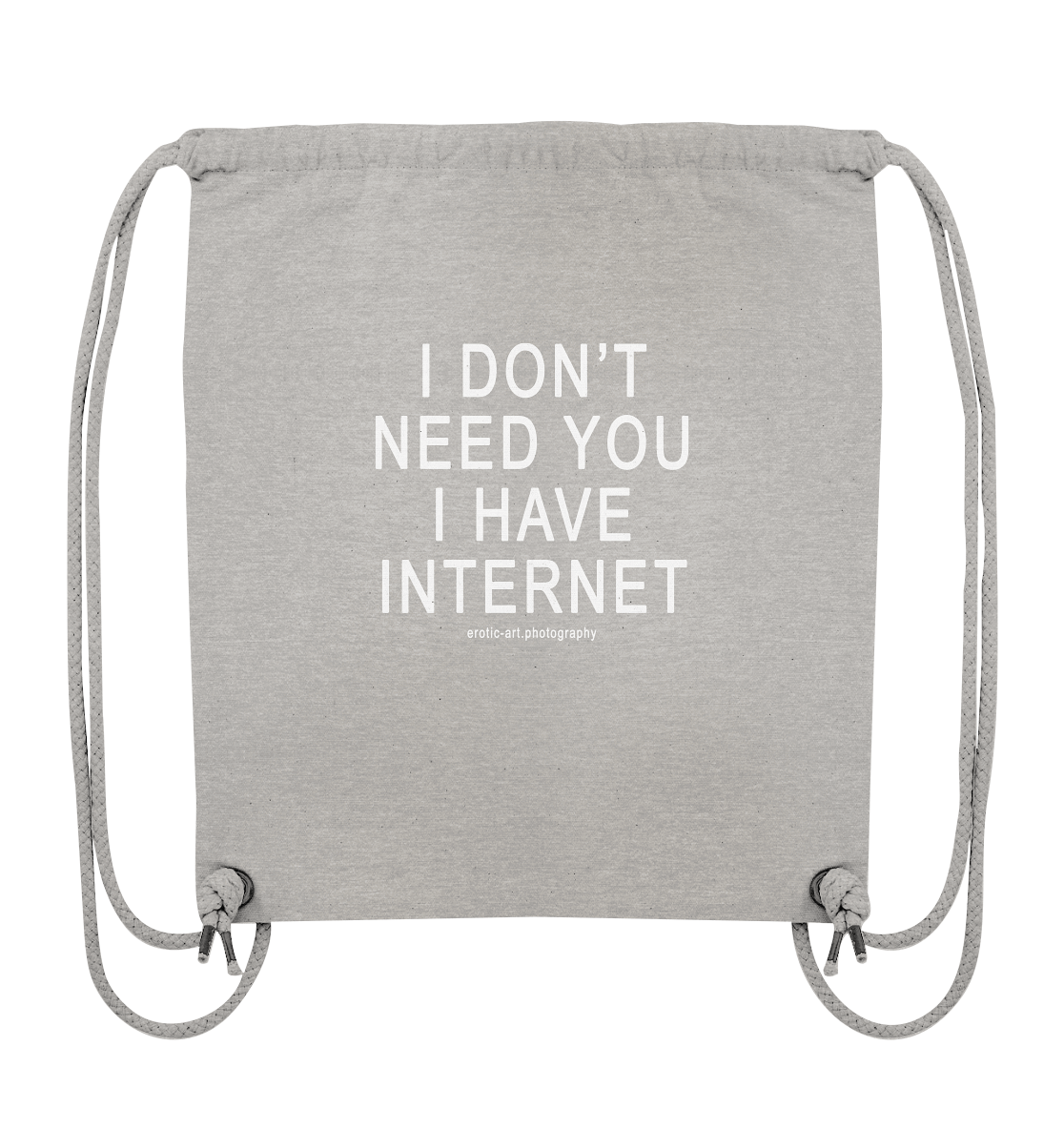 I don't need you I have Internet - Organic Gym-Bag