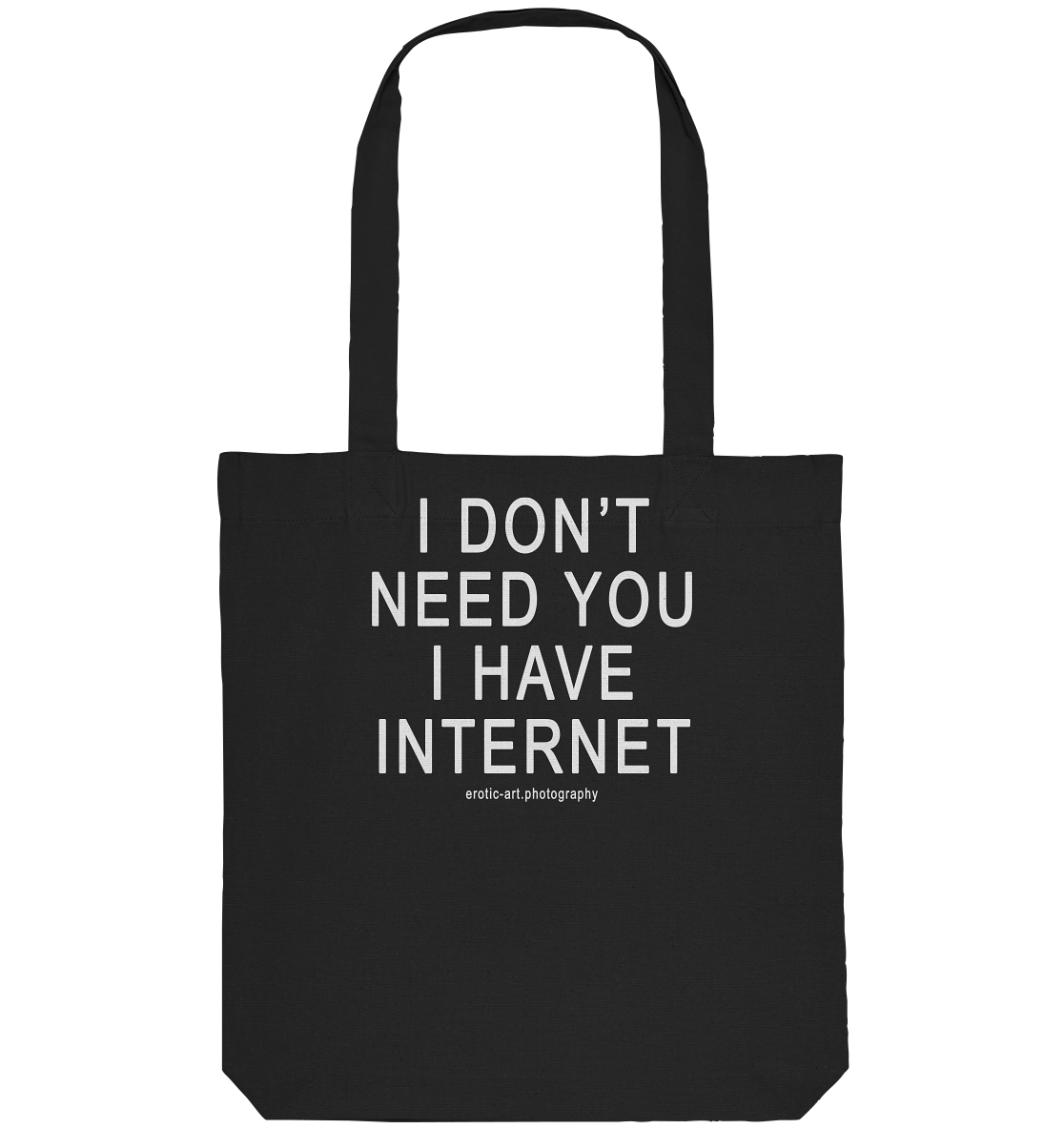 I don't need you I have Internet - Organic Tote-Bag