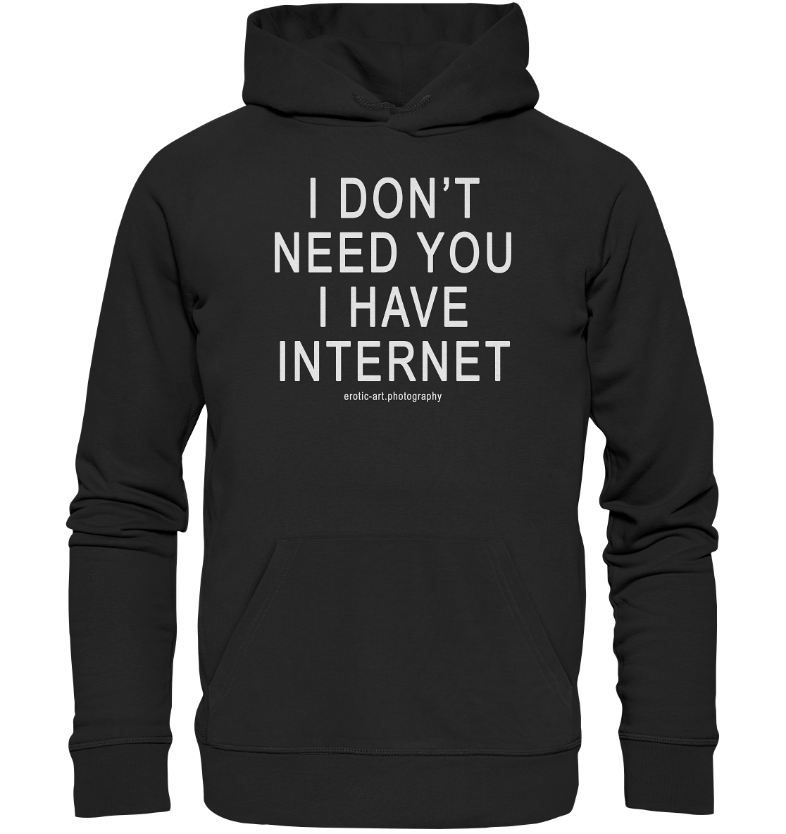 I don't need you I have Internet - Premium Unisex Hoodie
