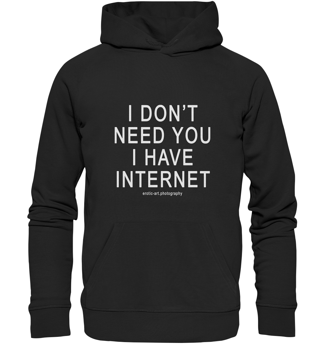 I don't need you I have Internet - Premium Unisex Hoodie