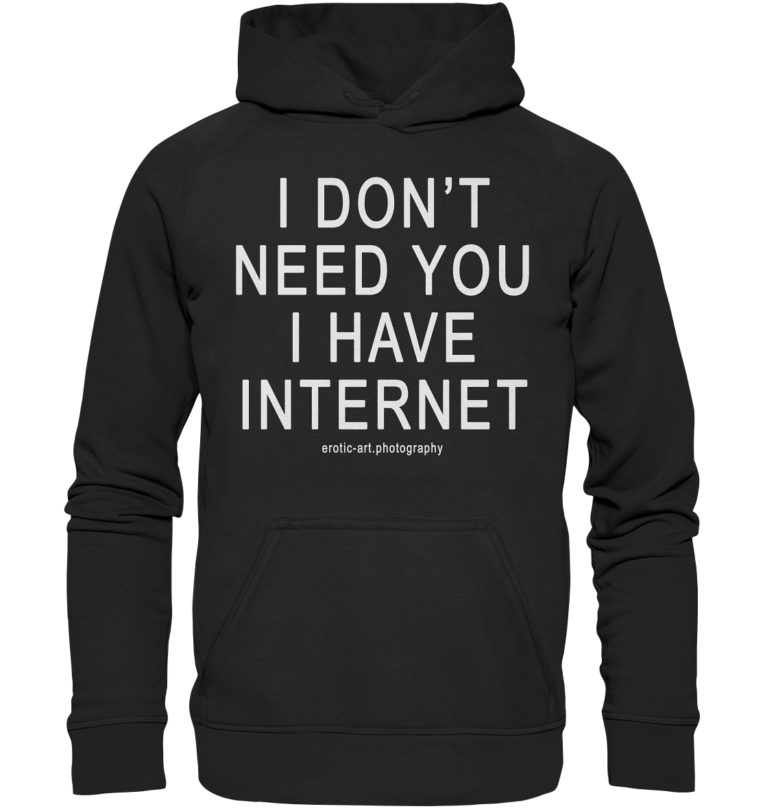 I don’t need you I have Internet – Basic Unisex Hoodie